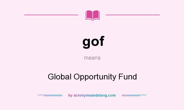 What does gof mean? It stands for Global Opportunity Fund