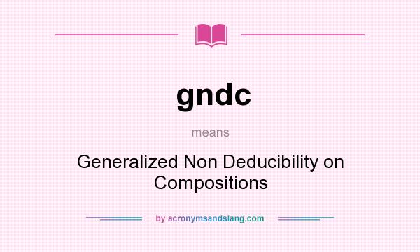 What does gndc mean? It stands for Generalized Non Deducibility on Compositions