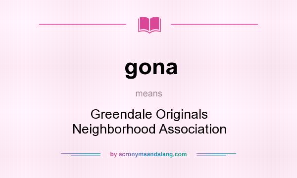 What does gona mean? It stands for Greendale Originals Neighborhood Association