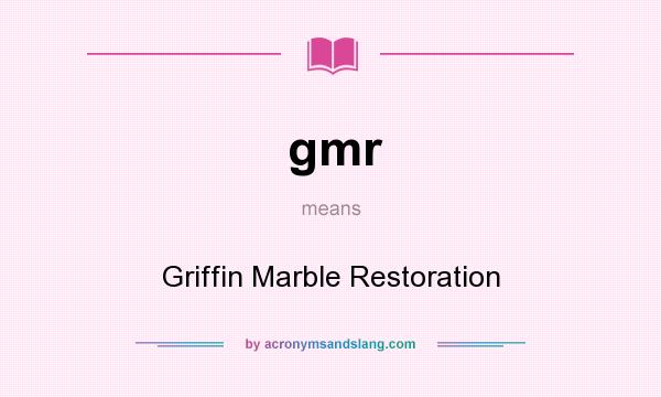 What does gmr mean? It stands for Griffin Marble Restoration