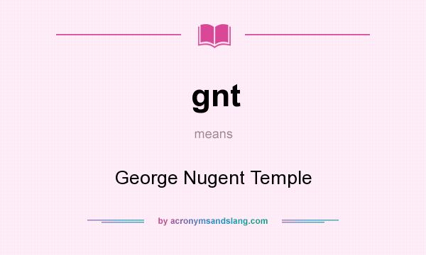 What does gnt mean? It stands for George Nugent Temple
