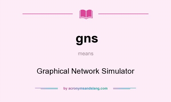 What does gns mean? It stands for Graphical Network Simulator