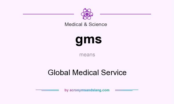 What does gms mean? It stands for Global Medical Service