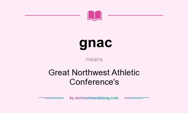 What does gnac mean? It stands for Great Northwest Athletic Conference`s