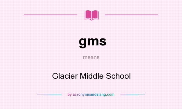 What does gms mean? It stands for Glacier Middle School