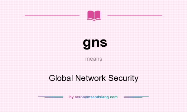 What does gns mean? It stands for Global Network Security