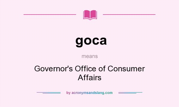 What does goca mean? It stands for Governor`s Office of Consumer Affairs