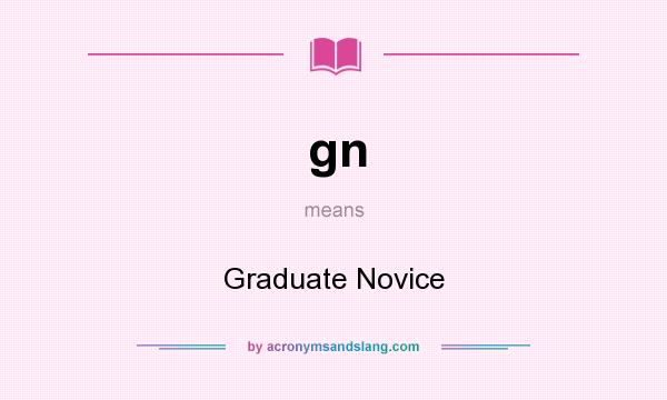 What does gn mean? It stands for Graduate Novice