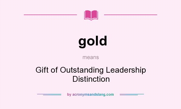 What does gold mean? It stands for Gift of Outstanding Leadership Distinction