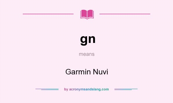 What does gn mean? It stands for Garmin Nuvi