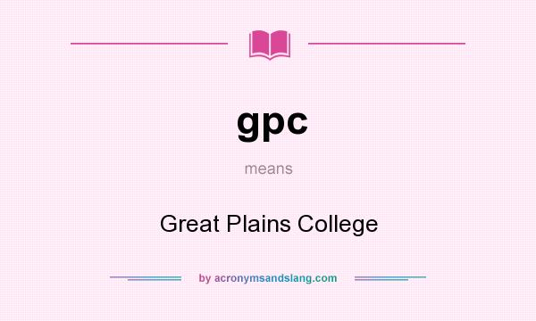What does gpc mean? It stands for Great Plains College