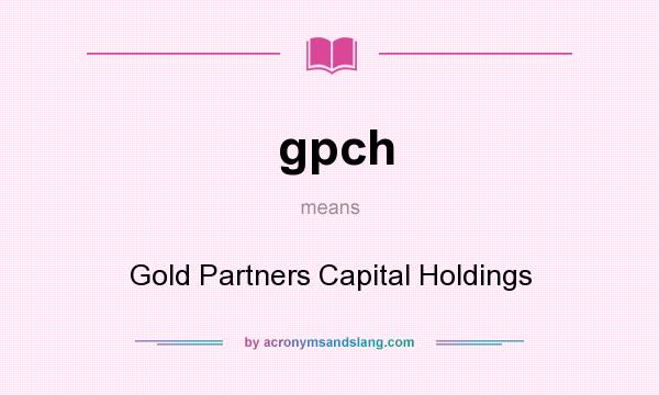 What does gpch mean? It stands for Gold Partners Capital Holdings