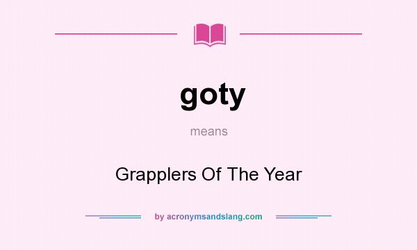 What does goty mean? It stands for Grapplers Of The Year