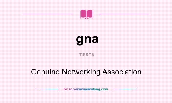 What does gna mean? It stands for Genuine Networking Association