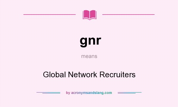 What does gnr mean? It stands for Global Network Recruiters