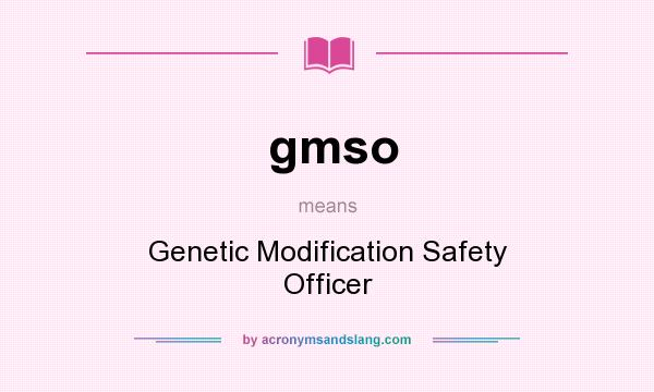What does gmso mean? It stands for Genetic Modification Safety Officer