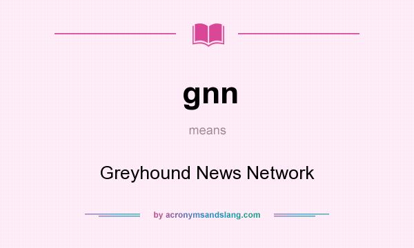 What does gnn mean? It stands for Greyhound News Network