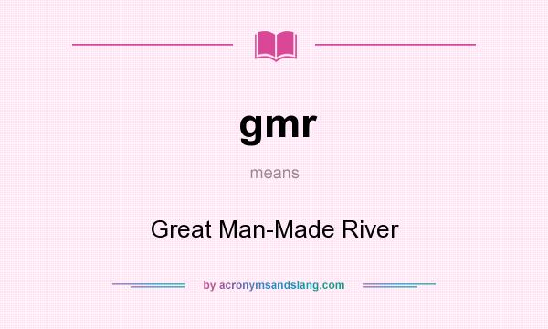 What does gmr mean? It stands for Great Man-Made River