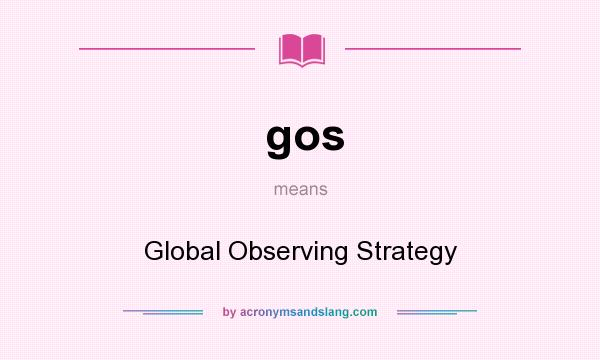 What does gos mean? It stands for Global Observing Strategy