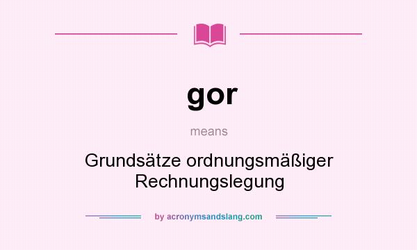 What does gor mean? It stands for Grundsätze ordnungsmäßiger Rechnungslegung