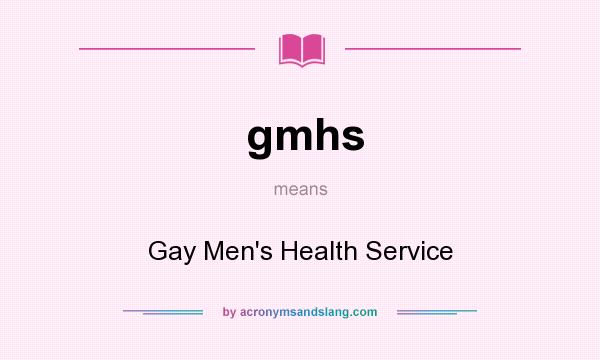 What does gmhs mean? It stands for Gay Men`s Health Service