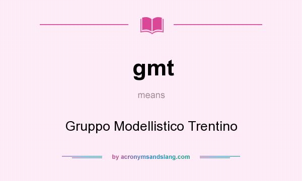 What does gmt mean? It stands for Gruppo Modellistico Trentino