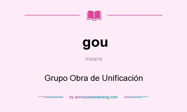What does gou mean? It stands for Grupo Obra de Unificación