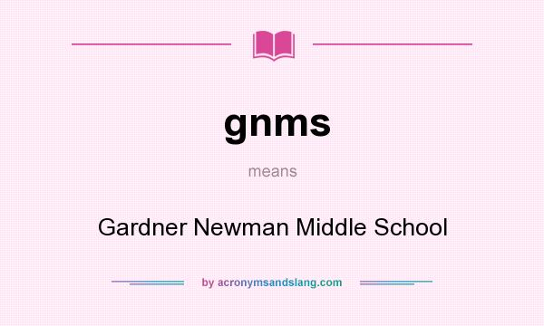 What does gnms mean? It stands for Gardner Newman Middle School