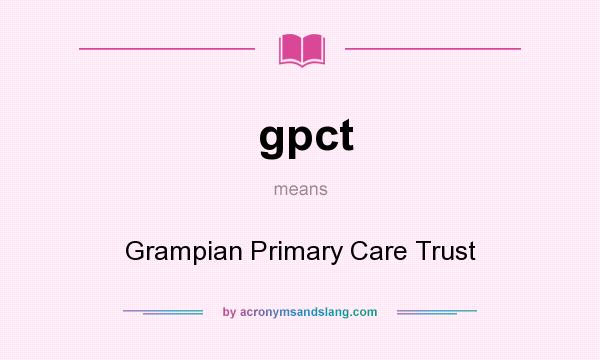 What does gpct mean? It stands for Grampian Primary Care Trust