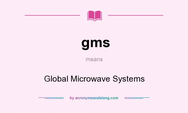 What does gms mean? It stands for Global Microwave Systems