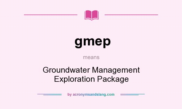 What does gmep mean? It stands for Groundwater Management Exploration Package