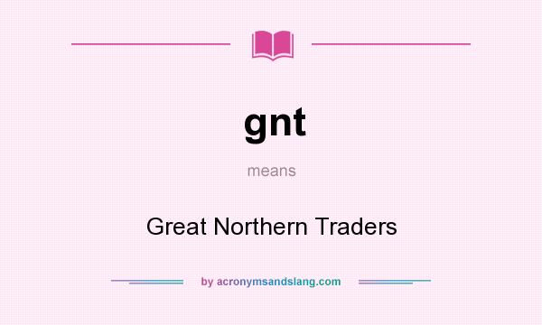 What does gnt mean? It stands for Great Northern Traders