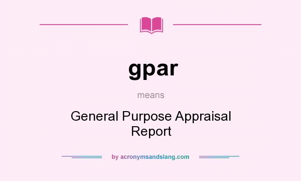 What does gpar mean? It stands for General Purpose Appraisal Report