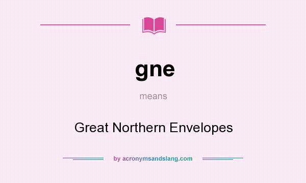 What does gne mean? It stands for Great Northern Envelopes