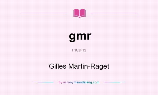 What does gmr mean? It stands for Gilles Martin-Raget