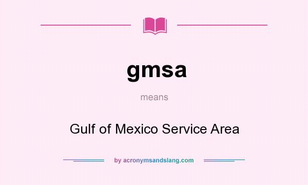 What does gmsa mean? It stands for Gulf of Mexico Service Area