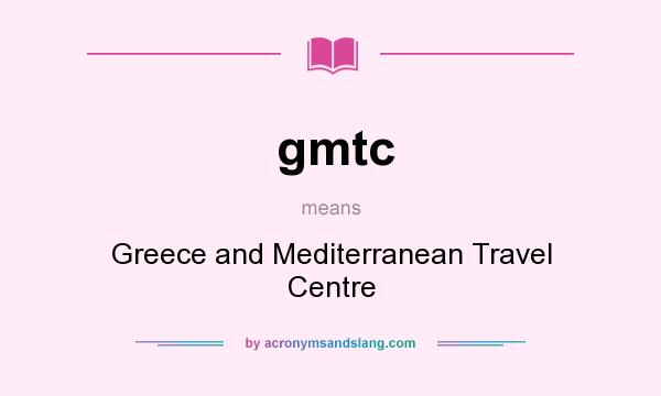What does gmtc mean? It stands for Greece and Mediterranean Travel Centre
