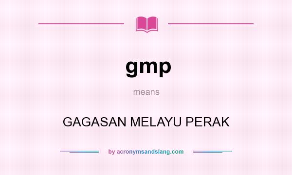 What does gmp mean? It stands for GAGASAN MELAYU PERAK