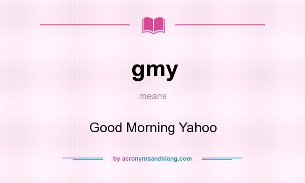 What does gmy mean? It stands for Good Morning Yahoo