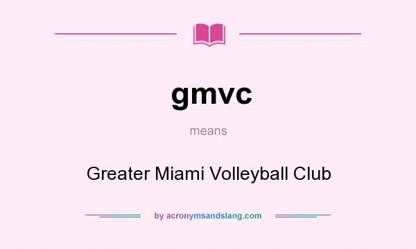 What does gmvc mean? It stands for Greater Miami Volleyball Club