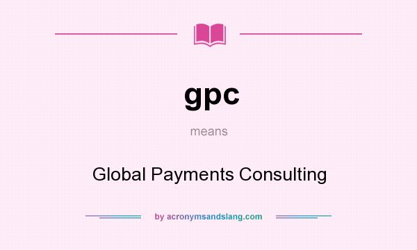What does gpc mean? It stands for Global Payments Consulting