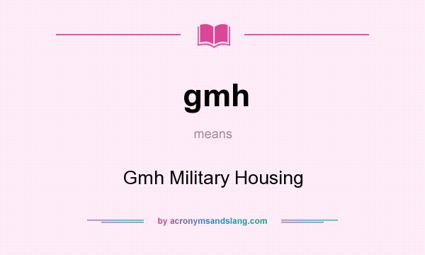 What does gmh mean? It stands for Gmh Military Housing