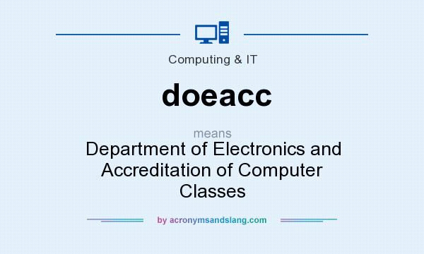 What does doeacc mean? It stands for Department of Electronics and Accreditation of Computer Classes