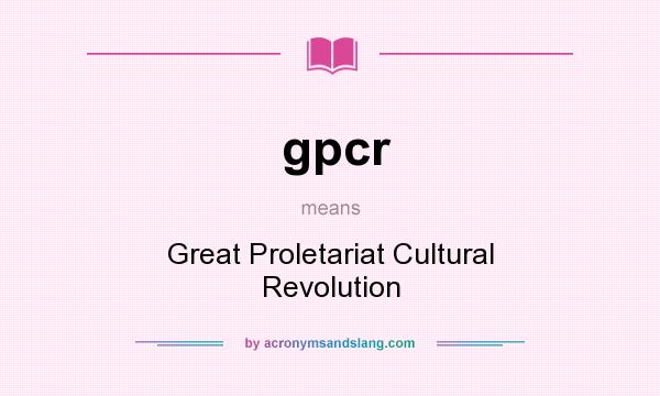 What does gpcr mean? It stands for Great Proletariat Cultural Revolution