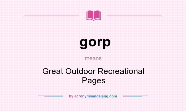 What does gorp mean? It stands for Great Outdoor Recreational Pages