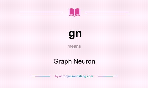 What does gn mean? It stands for Graph Neuron