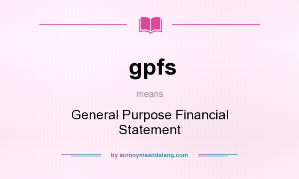 What does gpfs mean? It stands for General Purpose Financial Statement