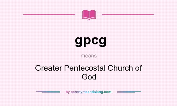 What does gpcg mean? It stands for Greater Pentecostal Church of God