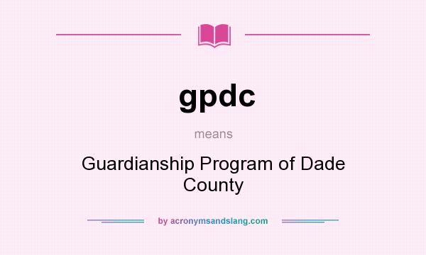 What does gpdc mean? It stands for Guardianship Program of Dade County