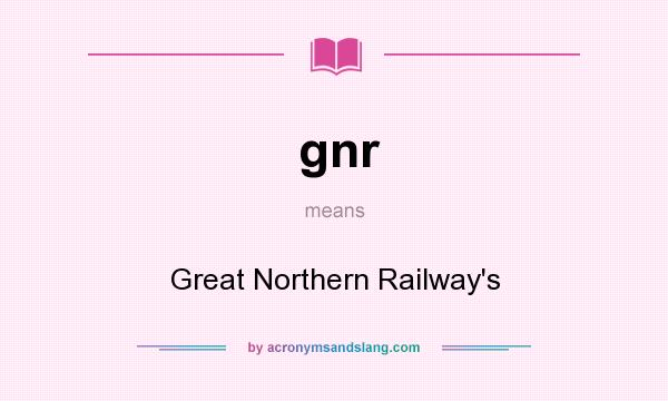 What does gnr mean? It stands for Great Northern Railway`s